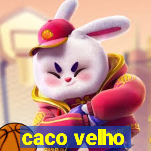 caco velho